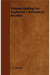 Pattern-Making for Engineers - A Practical Treatise