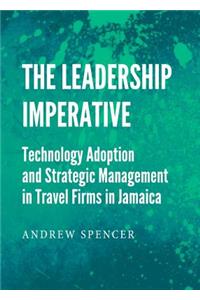 Leadership Imperative: Technology Adoption and Strategic Management in Travel Firms in Jamaica