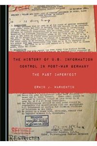 History of U.S. Information Control in Post-War Germany: The Past Imperfect