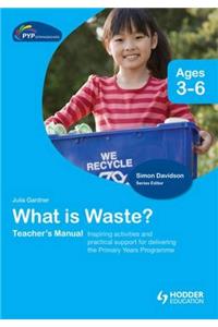 Pyp Springboard Teacher's Manual: What Is Waste?