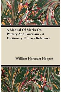 Manual Of Marks On Pottery And Porcelain - A Dictionary Of Easy Reference
