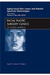 Aging Facial Skin: Lasers and Related Spectrum Technologies, an Issue of Facial Plastic Surgery Clinics