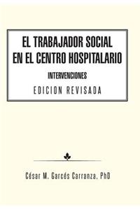 Trabajador Social en el Centro Hospitalario Intervenciones Edicion Revisada