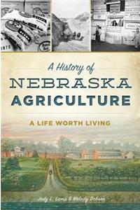 History of Nebraska Agriculture: A Life Worth Living