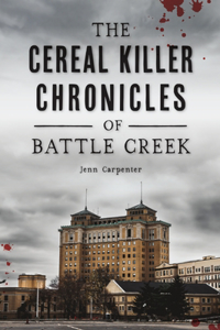 Cereal Killer Chronicles of Battle Creek