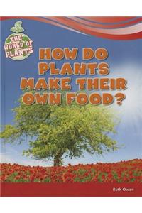 How Do Plants Make Their Own Food?