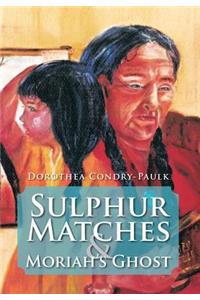 Sulphur Matches and Moriah's Ghost