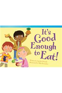 It's Good Enough to Eat!