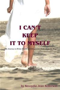I Can't Keep It To Myself