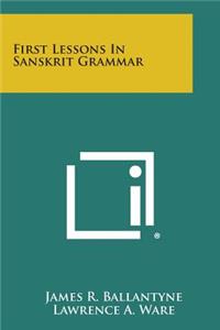 First Lessons in Sanskrit Grammar