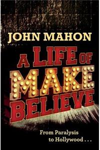 A Life of Make Believe: From Paralysis to Hollywood