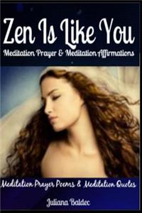 Zen Is Like You Meditation Prayer & Meditation Affirmations