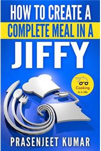 How to Create a Complete Meal in a Jiffy