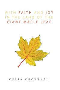 With Faith and Joy in the Land of the Giant Maple Leaf