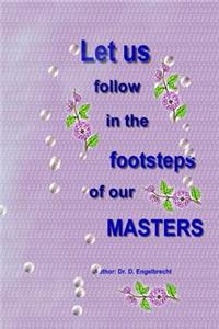 Let us follow in the footsteps of our Masters