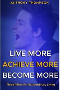 Live More. Achieve More. Become More.