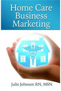 Home Care Business Marketing