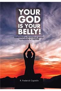 Your God Is Your Belly!