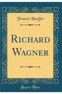 Richard Wagner (Classic Reprint)