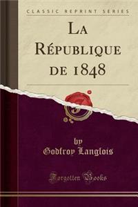 La Rï¿½publique de 1848 (Classic Reprint)