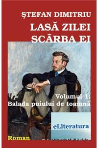 Lasa Zilei Scarba Ei. Roman. Volumul I