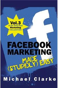 Facebook Marketing Made (Stupidly) Easy