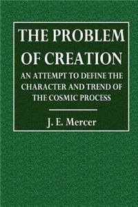 The Problem of Creation: An Attempt to Define the Character and Trend of the Cosmic Process