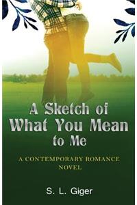 A Sketch of What You Mean to Me