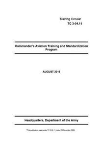 Training Circular TC 3-04.11 Commander's Aviation Training and Standardization Program August 2016