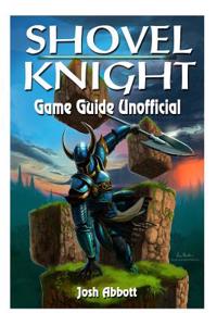Shovel Knight Game Guide Unofficial