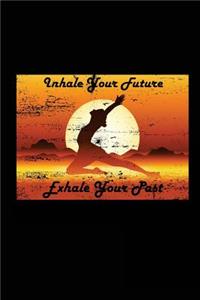Inhale Your Future Exhale Your Past