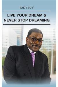 Live Your Dream & Never Stop Dreaming
