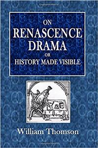 On Renascence Drama or History Made Visible
