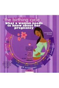 The Birthing Cycle: What a Woman Needs to Know about Her Pregnancy