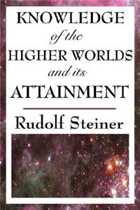 Knowledge of the Higher Worlds and Its Attainment