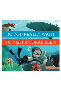 Do You Really Want to Visit a Coral Reef?