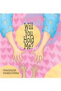 Will You Hold Me?