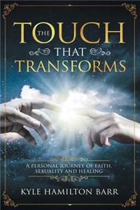 Touch That Transforms: A Personal Journey of Faith, Sexuality, and Healing