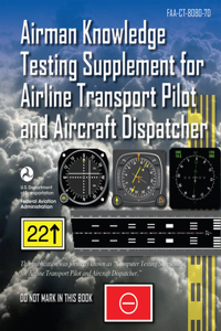 Airman Knowledge Testing Supplement for Airline Transport Pilot and Aircraft Dispatcher (Faa-Ct-8080-7d)