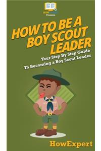 How To Be A Boy Scout Leader