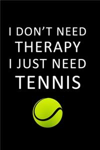 I Don't Need Therapy I just need Tennis