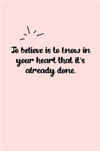 To believe is to know in your heart that it's already done. Dot Grid Bullet Journal