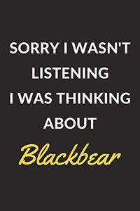 Sorry I Wasn't Listening I Was Thinking About Blackbear
