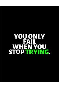You Only Fail When You Stop Trying