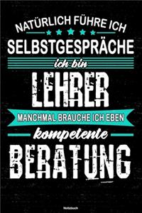 Natürlich führe ich Selbstgespräche ich bin Lehrer manchmal brauche ich eben kompetente Beratung Notizbuch