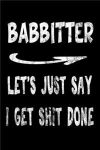 Babbitter Let's Just Say I Get Shit Done