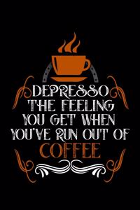 Depresso The Something You Get When You've Run Out Of Coffee