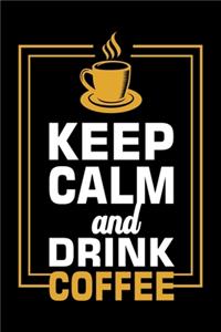 Keep Calm And Drink Coffee