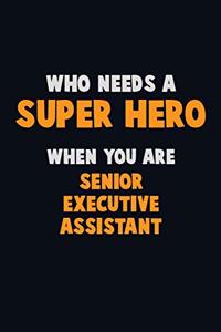 Who Need A SUPER HERO, When You Are Senior Executive Assistant
