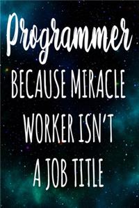 Programmer Because Miracle Worker Isn't A Job Title